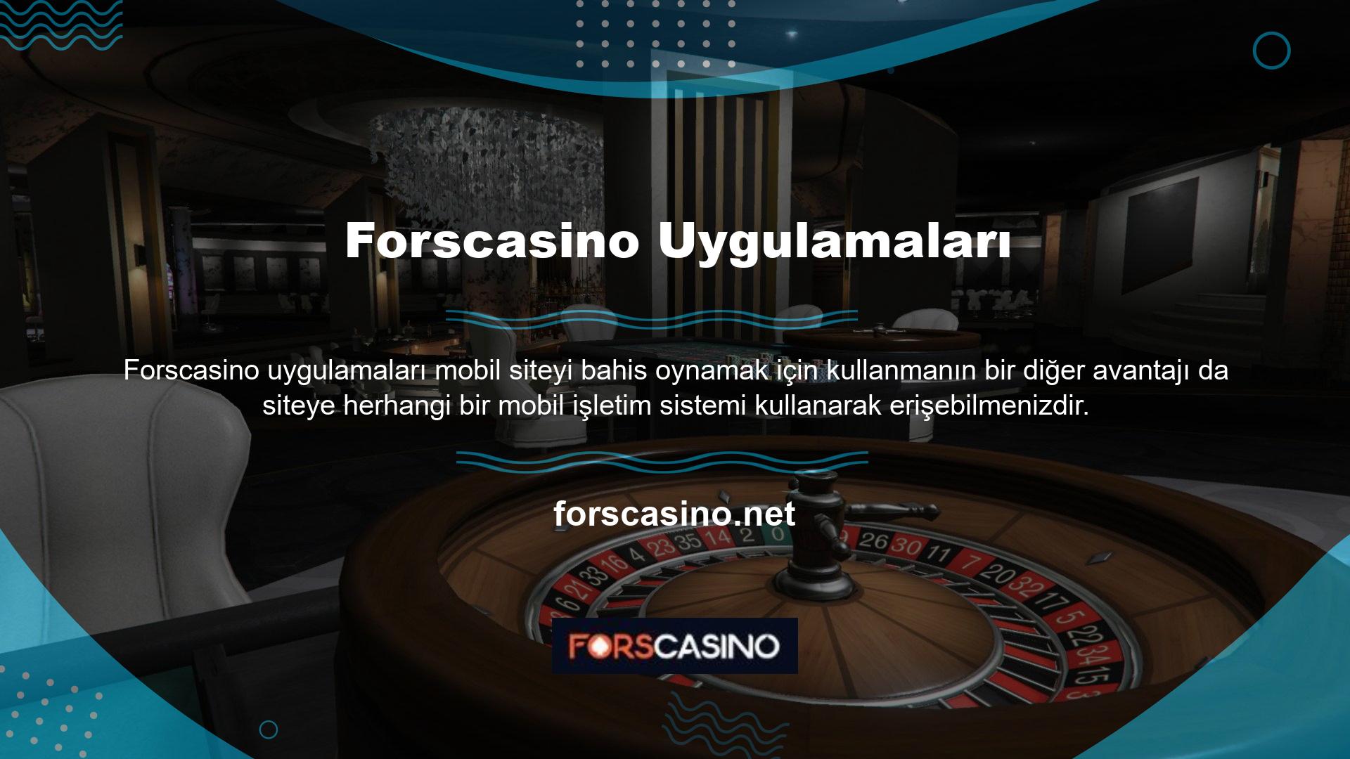 Ne yazık ki, Forscasino yalnızca Android ve IOS için uygulamalara sahiptir